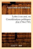 Lettre à un ami : Ou considérations politiques, philosophiques et religieuses sur la Révolution française,1795 2012699367 Book Cover