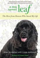 A Dog Named Leaf: The Hero from Heaven Who Saved My Life 0762781653 Book Cover