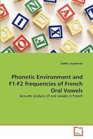 Phonetic Environment and F1-F2 frequencies of French Oral Vowels: Acoustic analysis of oral vowels in French 363925399X Book Cover