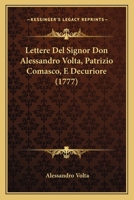 Lettere Del Signor Don Alessandro Volta Patrizio Comasco, E Decurione ... Sull'aria Infiammabile Nativa Delle Paludi... 1294124064 Book Cover