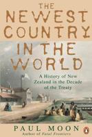 The Newest Country In The World: A History Of New Zealand In The Decade Of The Treaty 0143006703 Book Cover