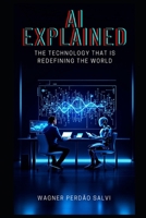 AI Explained: The Technology That Is Redefining the World B0F37ZQ42N Book Cover