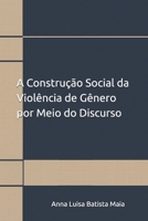 A Construção Social da Violência de Gênero por Meio do Discurso (Portuguese Edition) B0FGV68RY5 Book Cover