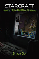 StarCraft: Legacy of the Real-Time Strategy 0472056778 Book Cover