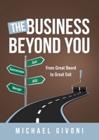 The Business Beyond You: From Great Board to Great Exit 0645455725 Book Cover