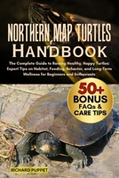 NORTHERN MAP TURTLES HANDBOOK: The Complete Guide to Raising Healthy, Happy Turtles: Expert Tips on Habitat, Feeding, Behavior, and Long-Term Wellness for Beginners and Enthusiasts B0FNKFTL8R Book Cover