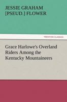 Grace Harlowe's Overland Riders Among the Kentucky Mountaineers 1516872010 Book Cover