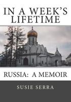 In A Week's Lifetime: Russia: A Memoir 1496054962 Book Cover