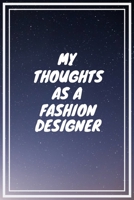 My thoughts as a Fashion Designer: Fashion Designer Career School Graduation Gift Journal / Notebook / Diary / Unique Greeting Card Alternative 1699034192 Book Cover