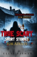 True Scary Short Stories For Adults: Terrifying true tales to chill your spine and leave a lasting impression B0F2763VD9 Book Cover