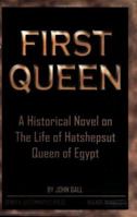First Queen: A Historical Novel on the Life of Hatshepsut Queen of Egypt 0961825162 Book Cover