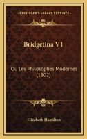 Bridgetina V1: Ou Les Philosophes Modernes (1802) 1160048290 Book Cover