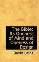 The Bible: Its Oneness of Mind and Oneness of Design 0469022264 Book Cover