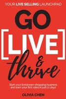 Go LIVE & Thrive - Your Live Selling Launchpad: Start your livestream shopping business and earn your first sales in just 21 days 3985523371 Book Cover