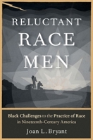 Reluctant Race Men: Black Challenges to the Practice of Race in Nineteenth-Century America 019531297X Book Cover