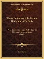 Theses Presentees A La Faculte Des Sciences De Paris: Pour Obtenir Le Grade De Docteur Es Sciences Mathematiques (1880) 116104535X Book Cover