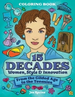 15 Decades Coloring Book: Women, Style & Innovation from the Gilded Age to the Teensies 1951728920 Book Cover