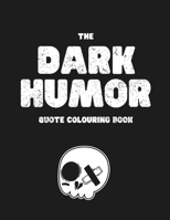 The Dark Humor Coloring Book: A Dark Quote Coloring Book For Adults with Cursewords & More, Set on Patterns B08TZMHNWB Book Cover