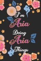 I'm Aria Doing Aria Things Notebook Birthday Gift: Personalized Name Journal Writing Notebook For Girls and Women, 100 Pages, 6x9, Soft Cover, Matte Finish 1671012402 Book Cover