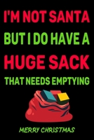 I'm Not Santa But I Do Have A Huge Sack That Needs Emptying :: Journal Notebook 6x9 Inches, 120 Pages 1675189064 Book Cover