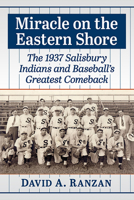 Miracle on the Eastern Shore: The 1937 Salisbury Indians and Baseball's Greatest Comeback 1476691843 Book Cover