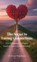 The Secret to Loving Connections: How Emotional Contagion Leads to Success in Relationships B0GR1QQN2S Book Cover