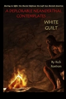 A Deplorable Neanderthal Contemplates 'White Guilt' B0BGCK5MD7 Book Cover