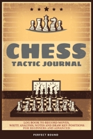 Chess Tactic Journal: Log Book to Record Moves, Write Analysis, Notes and Draw Key Positions for Beginners and Advanced 1801589615 Book Cover