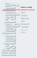Historiography in the Twentieth Century: From Scientific Objectivity to the Postmodern Challenge 0819563064 Book Cover