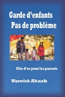 Garde d'enfants Pas de problème: Clés d'or pour les parents B0BHKYFT6X Book Cover