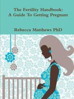 Fertility Handbook: A Guide to Getting Pregnant 1304482731 Book Cover