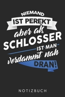 Niemand Ist Perfekt Aber Als Schlosser Ist Man Verdammt Nah Dran: Din A5 Kariertes Heft (Kariert) Mit Karos Für Schlosser | Notizbuch Tagebuch Planer ... Und Schlosserei Notebook (German Edition) 1678459305 Book Cover