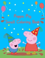 Peppa Pig Small Coloring Book: Best Coloring Funny Activity Book for Childs 1676182608 Book Cover