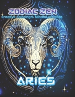 Zodiac Zen: Creative Coloring & Mindful Activities Aries B0CTL4YQY7 Book Cover