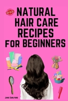 Natural Hair care recipes for Beginners B0CQ8LY2Q7 Book Cover
