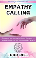 Empathy Calling: Exploring the Science of Human Emotions to Build a Connected and Compassionate World (Blueprints for a Better World) B0DT8RQZY4 Book Cover