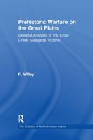 Prehistoric Warfare on the Great Plains: Skeletal Analysis of the Crow Creek Massacre Victims B0007HWHCU Book Cover