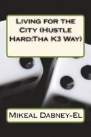 Living for the City (Hustle Hard:Tha K3 Way) (Volume 1) 1721135561 Book Cover