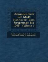 Urkundenbuch Der Stadt Hannover: Vom Ursprunge Bis 1369, Volume 1 1249615577 Book Cover