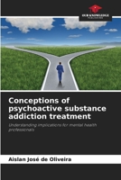 Conceptions of psychoactive substance addiction treatment 620814857X Book Cover