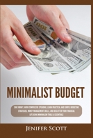 Minimalist Budget: Save Money, Avoid Compulsive Spending, Learn Practical and Simple Budgeting Strategies, Money Management Skills, & Declutter Your Financial Life Using Minimalism Tools & Essentials 1955617686 Book Cover