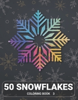50 Snowflakes Coloring Book 3: Snowflake Mandala Coloring Book Containing 50 Blank Snowflake Mandalas To Color for Winter Season or Stress Relaxation Relief 1651588716 Book Cover