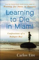 Learning to Die in Miami: Confessions of a Refugee Boy 143918190X Book Cover