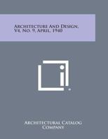 Architecture and Design, V4, No. 9, April, 1940 1258634147 Book Cover