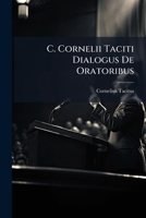 C. Cornelii Taciti Dialogus De Oratoribus (Latin Edition) 1023905809 Book Cover