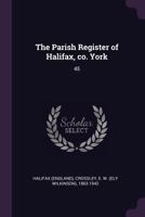 The Parish Register of Halifax, co. York: 45 1378129806 Book Cover