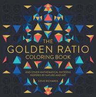 The Golden Ratio Coloring Book: And Other Mathematical Patterns Inspired by Nature and Art 1454710225 Book Cover