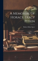 A Memorial of Horace Tracy Pitkin [microform] 1014775809 Book Cover