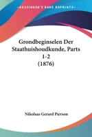 Grondbeginselen Der Staathuishoudkunde, Parts 1-2 (1876) 1161191542 Book Cover