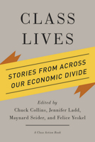 Class Lives: Stories from Across Our Economic Divide 0801479657 Book Cover